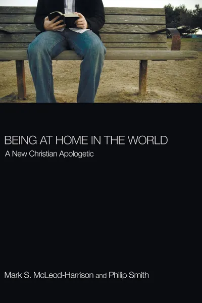 Обложка книги Being at Home in the World, Mark S. McLeod-Harrison, Philip Smith