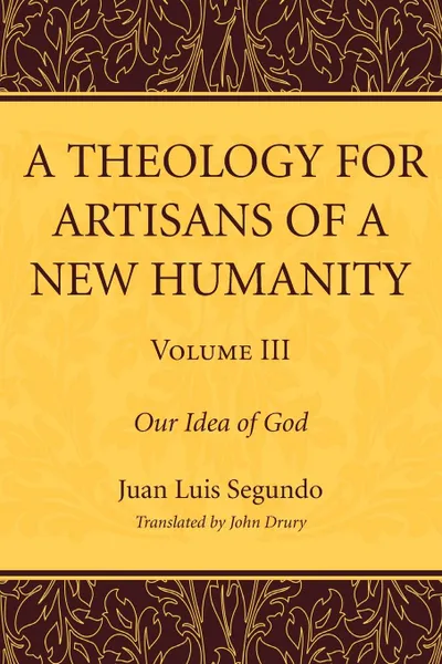 Обложка книги A Theology for Artisans of a New Humanity, Volume 3, Juan Luis SJ Segundo, John Drury