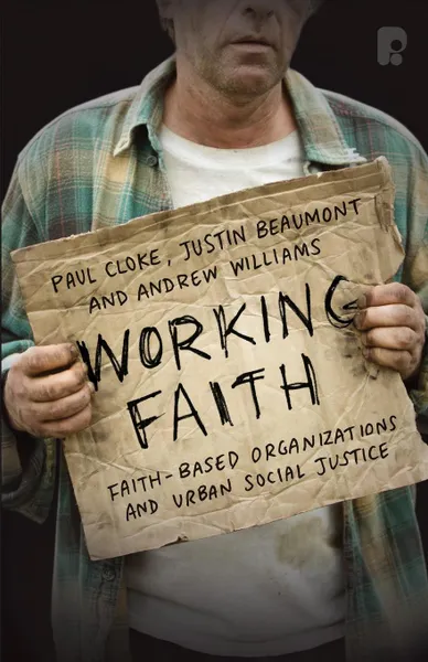 Обложка книги Working Faith. Faith Based Communities Involved in Justice, Paul Cloke, Justin Beaumont, Andrew Williams