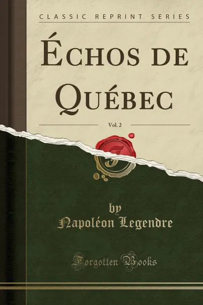 Обложка книги Echos de Quebec, Vol. 2 (Classic Reprint), Napoléon Legendre