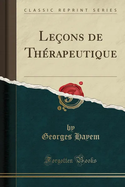 Обложка книги Lecons de Therapeutique (Classic Reprint), Georges Hayem