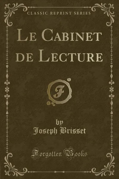 Обложка книги Le Cabinet de Lecture (Classic Reprint), Joseph Brisset