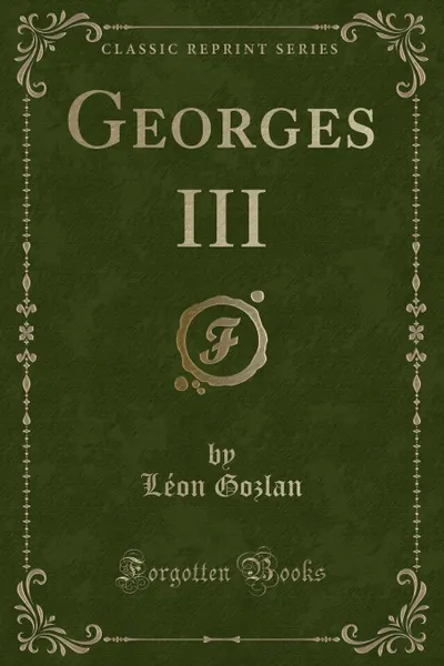 Обложка книги Georges III (Classic Reprint), Léon Gozlan