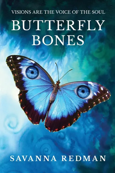 Обложка книги BUTTERFLY BONES. VISIONS ARE THE VOICE OF THE SOUL, Savanna Redman