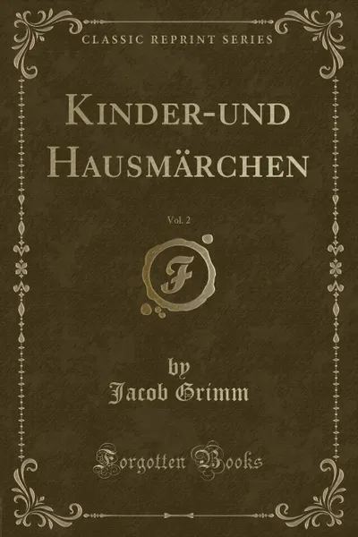 Обложка книги Kinder-und Hausmarchen, Vol. 2 (Classic Reprint), Jacob Grimm