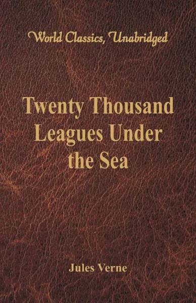 Обложка книги Twenty Thousand Leagues Under the Sea (World Classics, Unabridged), Jules Verne