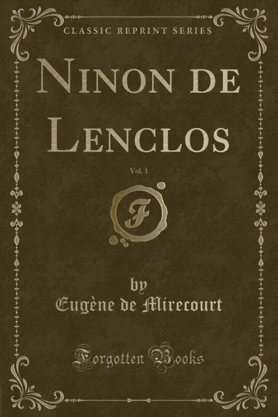 Обложка книги Ninon de Lenclos, Vol. 1 (Classic Reprint), Eugène de Mirecourt