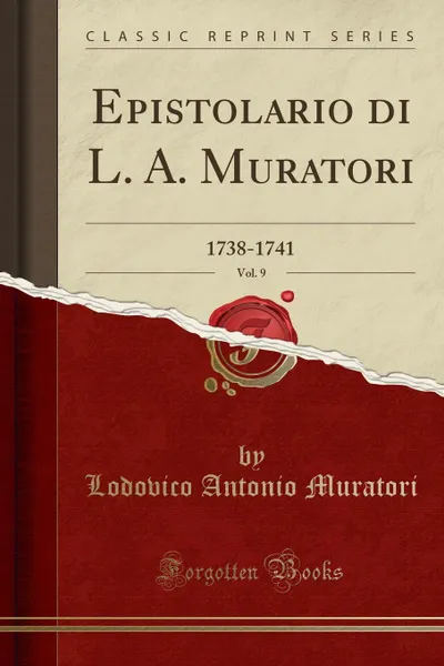 Обложка книги Epistolario di L. A. Muratori, Vol. 9. 1738-1741 (Classic Reprint), Lodovico Antonio Muratori