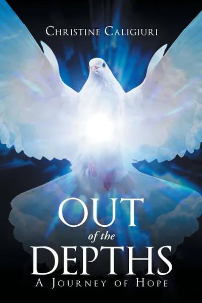 Обложка книги Out of The Depths. A Journey of Hope, Christine Caligiuri