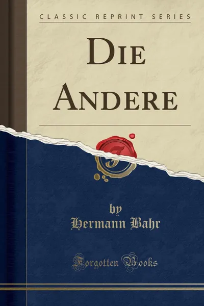 Обложка книги Die Andere (Classic Reprint), Hermann Bahr