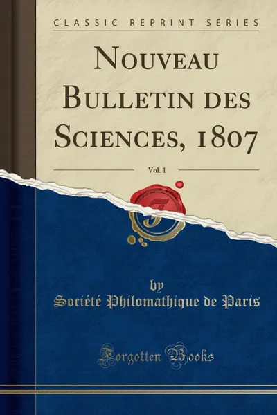 Обложка книги Nouveau Bulletin des Sciences, 1807, Vol. 1 (Classic Reprint), Société Philomathique de Paris