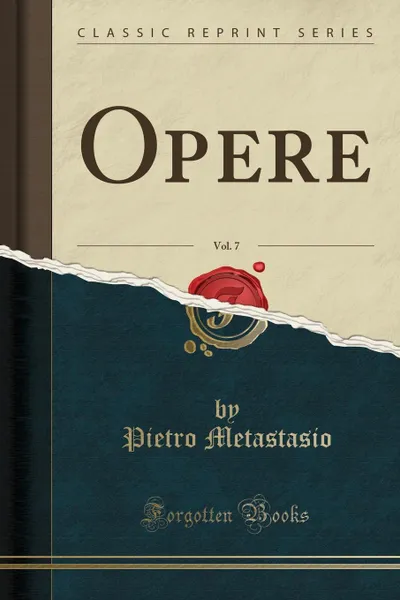 Обложка книги Opere, Vol. 7 (Classic Reprint), Pietro Metastasio