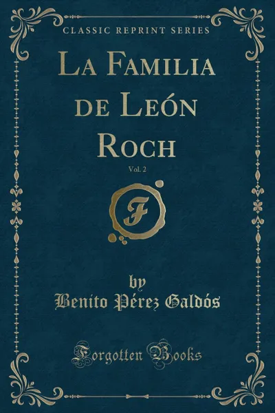 Обложка книги La Familia de Leon Roch, Vol. 2 (Classic Reprint), Benito Pérez Galdós