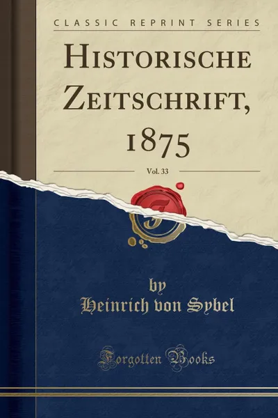 Обложка книги Historische Zeitschrift, 1875, Vol. 33 (Classic Reprint), Heinrich von Sybel