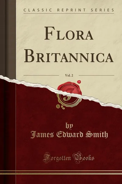 Обложка книги Flora Britannica, Vol. 2 (Classic Reprint), James Edward Smith