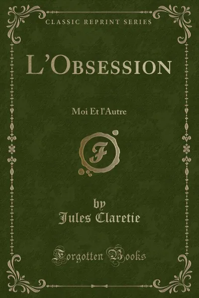 Обложка книги L.Obsession. Moi Et l.Autre (Classic Reprint), Jules Claretie