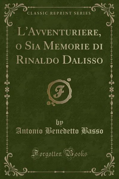 Обложка книги L.Avventuriere, o Sia Memorie di Rinaldo Dalisso (Classic Reprint), Antonio Benedetto Basso