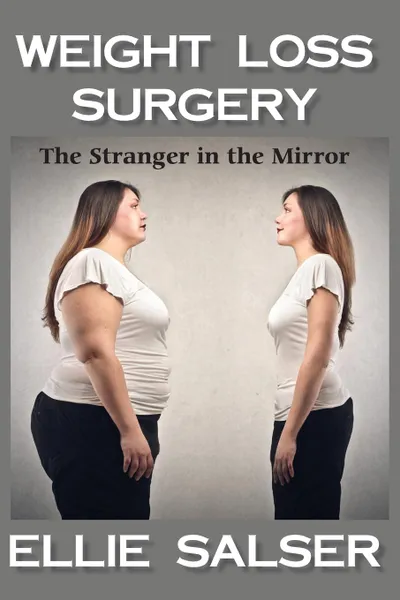 Обложка книги The Stranger in the Mirror. Weight Loss Surgery, Ellie Salser