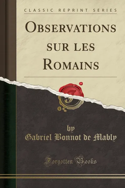 Обложка книги Observations sur les Romains (Classic Reprint), Gabriel Bonnot de Mably