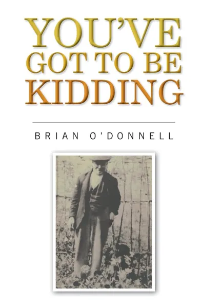 Обложка книги You.ve got to be kidding, Brian O'Donnell.