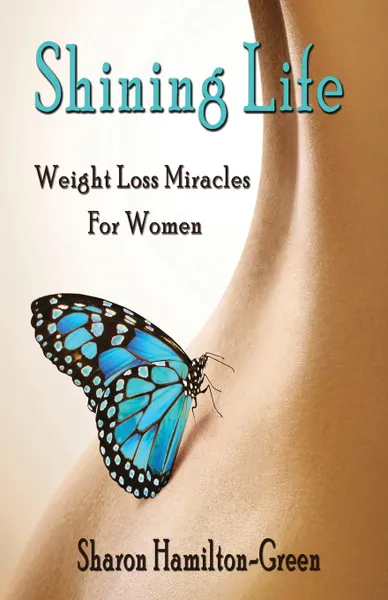 Обложка книги Shining Life. Weight Loss Miracles for Women, Sharon Hamilton-Green