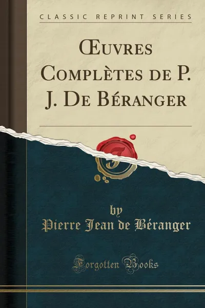 Обложка книги OEuvres Completes de P. J. De Beranger (Classic Reprint), Pierre Jean de Béranger