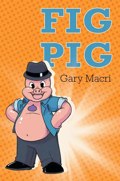 Обложка книги Fig Pig, Gary Macri