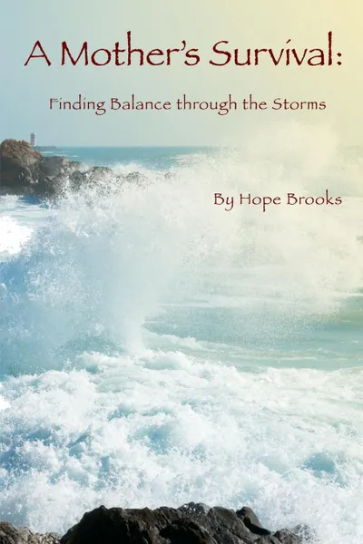 Обложка книги A Mother.s Survival. Finding Balance Through the Storms, Hope Brooks