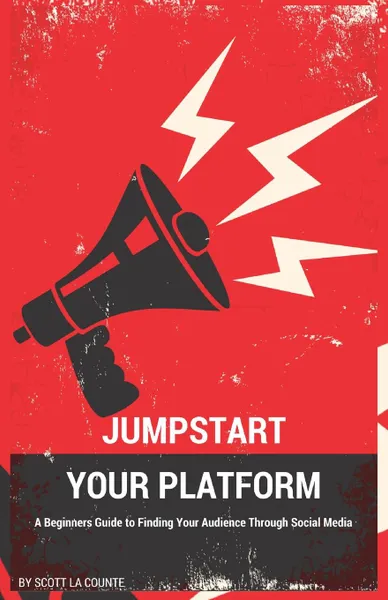 Обложка книги Jumpstart Your Platform. A Beginners Guide to Finding Your Audience Through Social Media, Scott La Counte