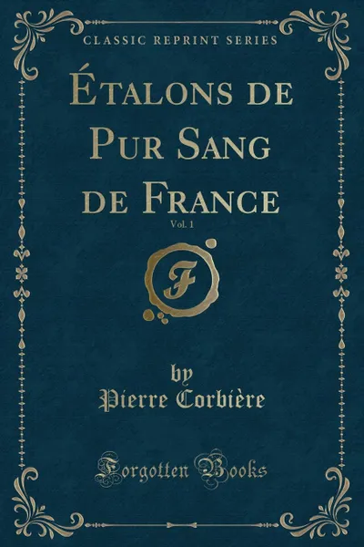 Обложка книги Etalons de Pur Sang de France, Vol. 1 (Classic Reprint), Pierre Corbière