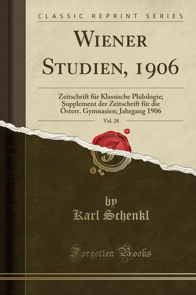 Обложка книги Wiener Studien, 1906, Vol. 28. Zeitschrift fur Klassische Philologie; Supplement der Zeitschrift fur die Osterr. Gymnasien; Jahrgang 1906 (Classic Reprint), Karl Schenkl