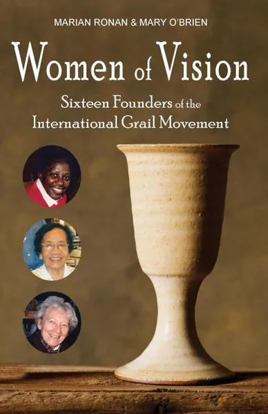 Обложка книги Women of Vision. Sixteen Founders of the  International Grail Movement, Marian Ronan, Mary O'Brien