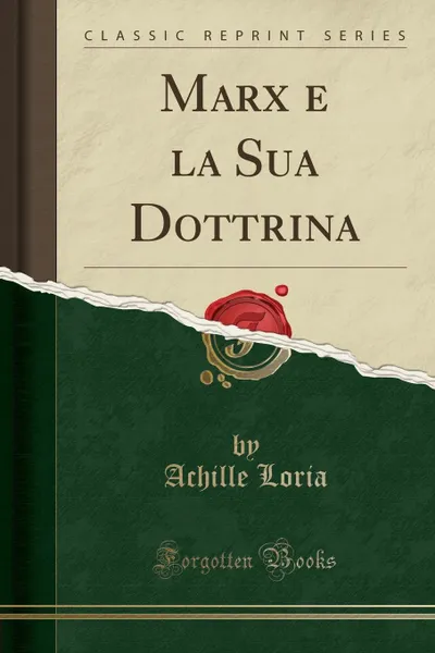 Обложка книги Marx e la Sua Dottrina (Classic Reprint), Achille Loria