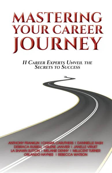 Обложка книги Mastering Your Career Journey. 11 Career Experts Unveil The Secrets To Success, L Sutton M Turner R. Watson A Franklin, C Caruthers G Janvier O Haynes, J Viruet M Denny D Russell