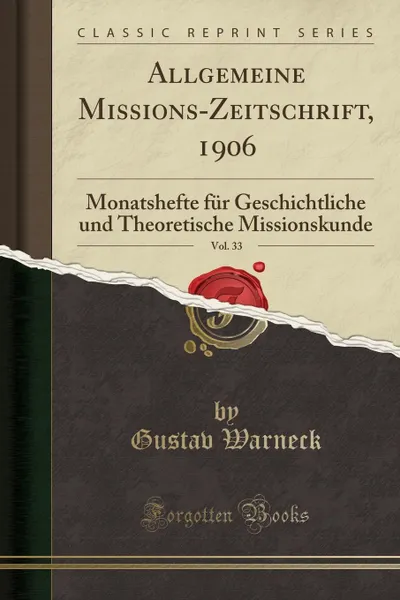 Обложка книги Allgemeine Missions-Zeitschrift, 1906, Vol. 33. Monatshefte fur Geschichtliche und Theoretische Missionskunde (Classic Reprint), Gustav Warneck