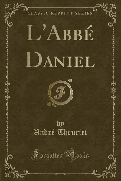 Обложка книги L.Abbe Daniel (Classic Reprint), André Theuriet