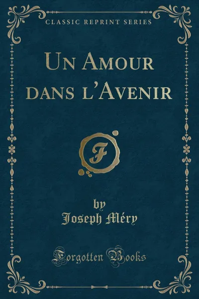 Обложка книги Un Amour dans l.Avenir (Classic Reprint), Joseph Méry