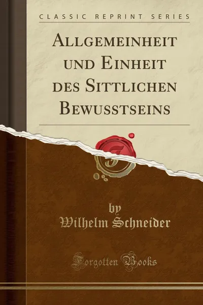 Обложка книги Allgemeinheit und Einheit des Sittlichen Bewusstseins (Classic Reprint), Wilhelm Schneider