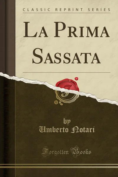 Обложка книги La Prima Sassata (Classic Reprint), Umberto Notari