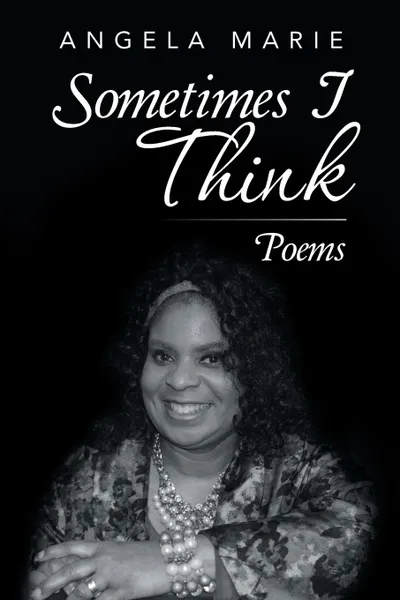 Обложка книги Sometimes I Think. Poems, Angela Marie