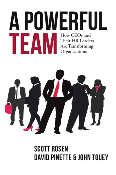 Обложка книги A Powerful Team. How CEOs and Their HR Leaders Are Transforming Organizations, Scott Rosen, David Pinette, John Touey