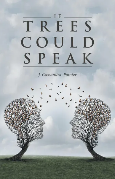 Обложка книги If Trees Could Speak, J. Cassandra  Pointer
