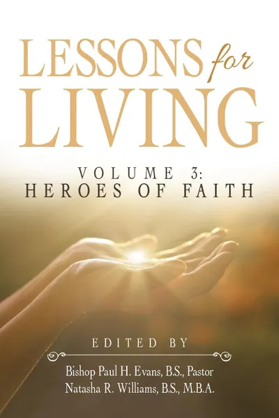 Обложка книги Lessons for Living. Volume 3: Heroes of Faith, B.S. Pastor Bishop Paul H. Evans