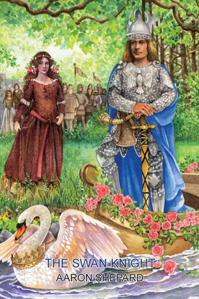 Обложка книги The Swan Knight. A Medieval Legend, Retold from Wagner.s Lohengrin, Aaron Shepard