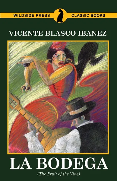 Обложка книги La Bodega (The Fruit of the Vine), Vicente Blasco Ibanez, Isaac Goldberg