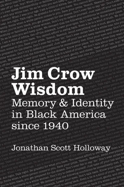 Обложка книги Jim Crow Wisdom. Memory and Identity in Black America since 1940, Jonathan Scott Holloway