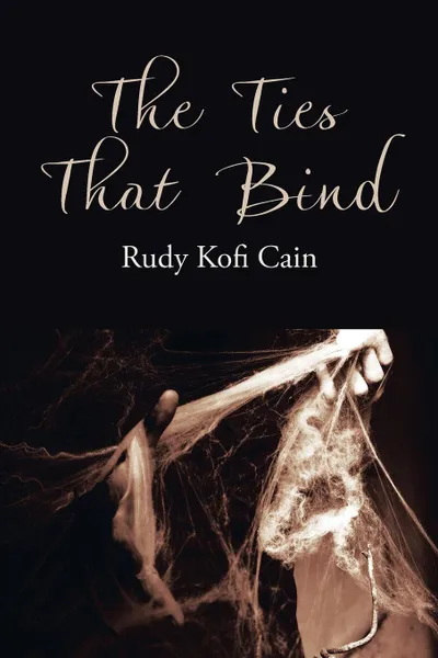 Обложка книги The Ties That Bind, Rudy Kofi Cain