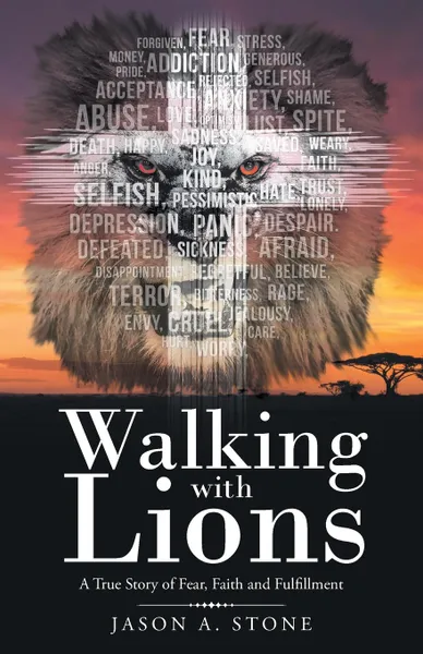 Обложка книги Walking with Lions. A True Story of Fear, Faith and Fulfillment, Jason A. Stone