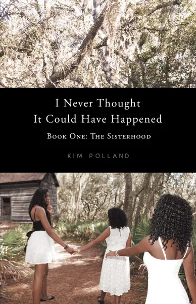 Обложка книги I Never Thought It Could Have Happened. Book One: The Sisterhood, Kim Polland