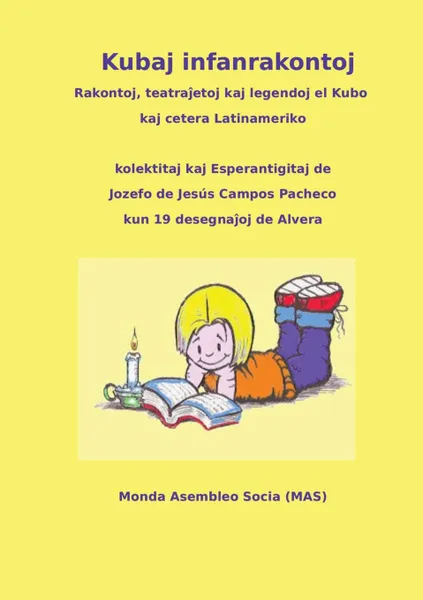 Обложка книги Kubaj infanrakontoj. Rakontoj, teatrajoj kaj legendoj el Kubo kaj cetera Latinameriko, Diversaj, Jozefo de Jesús Campos Pacheco